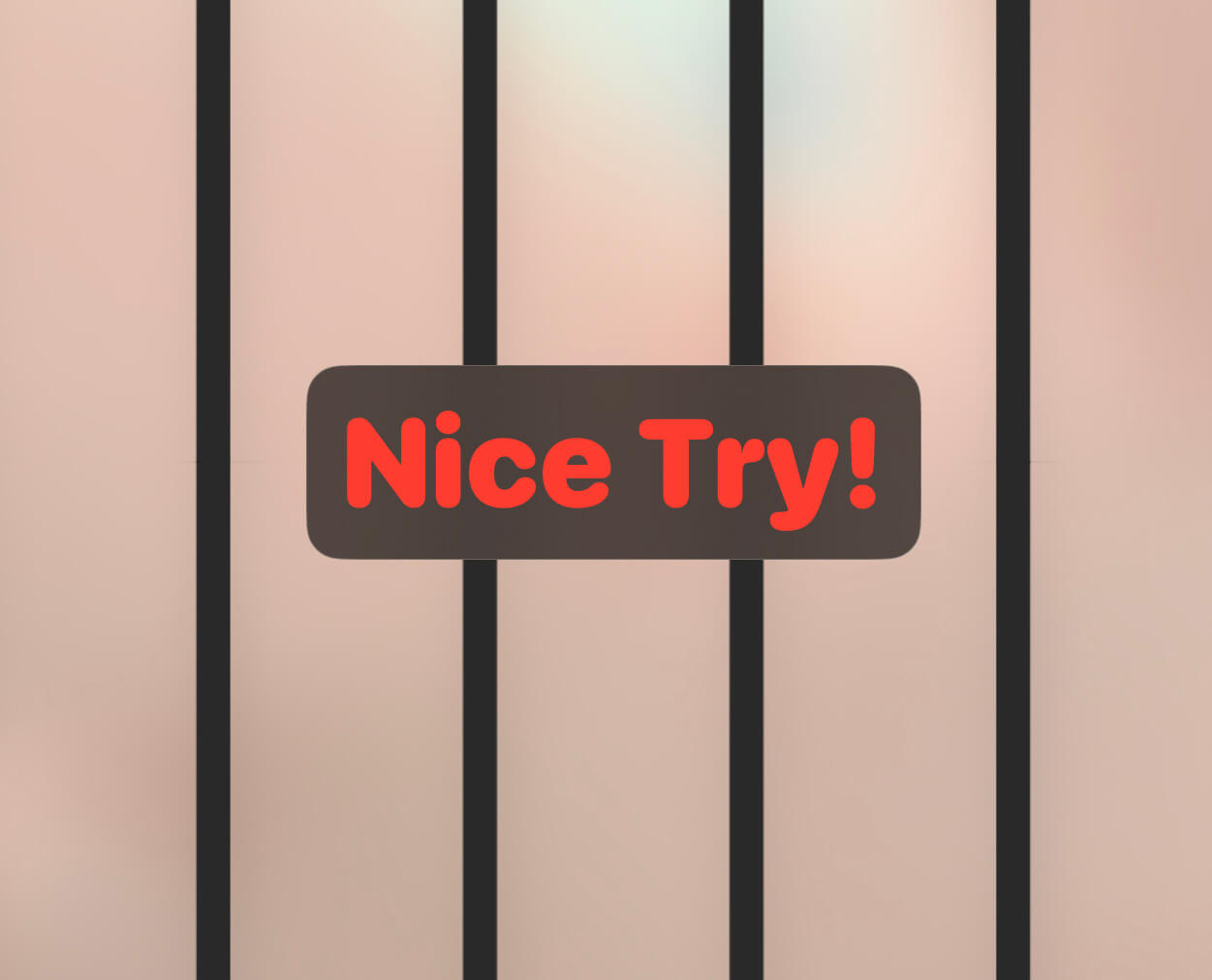 “Nice Try” displayed in front of jail cell bars.