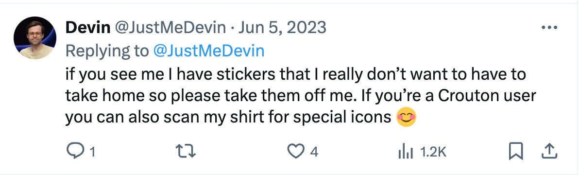 Tweet from Devin: “if you see me I have stickers that I really don’t want to have to take home so please take them off me. If you’re a Crouton user you can also scan my shirt for special icons 😊”