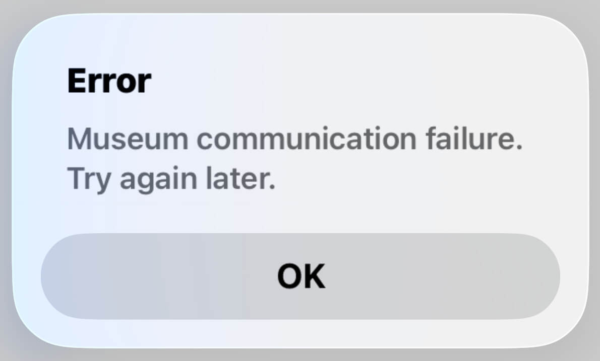 An error dialog that says the following: Museum communication failure.Try again later.